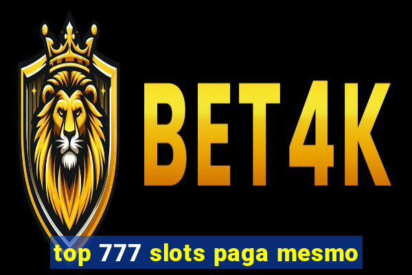 top 777 slots paga mesmo